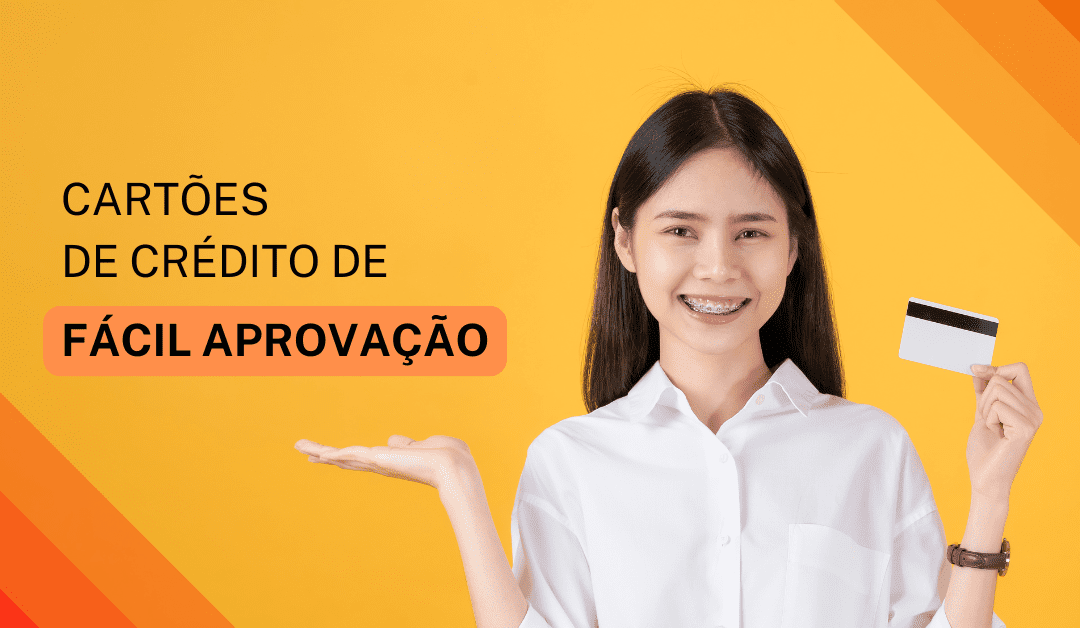 Cartão de Crédito Fácil de Aprovação: Melhores Opções para Aprovação Rápida